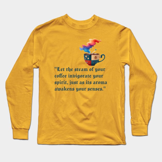 Let the steam of your coffee invigorate your spirit Long Sleeve T-Shirt by Inspire Me 